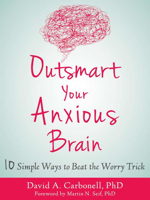 Title details for Outsmart Your Anxious Brain by David A. Carbonell - Available